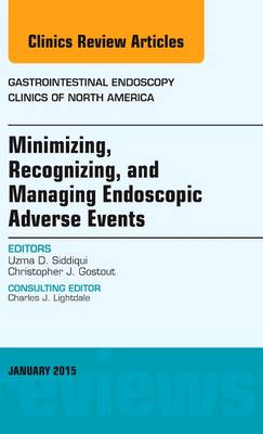 Minimizing, Recognizing, and Managing Endoscopic Adverse Events, An Issue of Gastrointestinal Endoscopy Clinics: Volume 25-1 - The Clinics: Internal Medicine (Hardback)