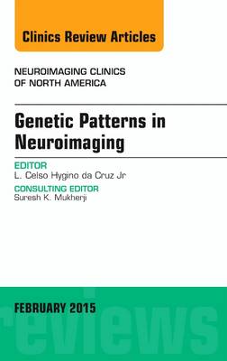 Genetic Patterns in Neuroimaging, An Issue of Neuroimaging Clinics - The Clinics: Radiology 25-1 (Hardback)