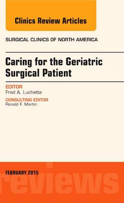 Caring for the Geriatric Surgical Patient, An Issue of Surgical Clinics - The Clinics: Surgery 95-1 (Hardback)