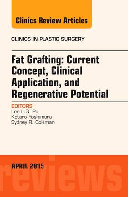 Fat Grafting: Current Concept, Clinical Application, and Regenerative Potential, An Issue of Clinics in Plastic Surgery - The Clinics: Surgery 42-2 (Hardback)