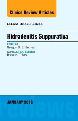 Hidradenitis Suppurativa, An Issue of Dermatologic Clinics - The Clinics: Dermatology 34-1 (Hardback)