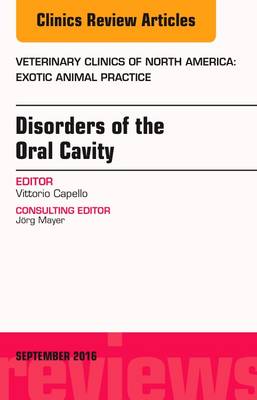 Disorders of the Oral Cavity, An Issue of Veterinary Clinics of North America: Exotic Animal Practice - The Clinics: Veterinary Medicine 19-3 (Hardback)