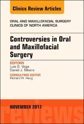 Controversies in Oral and Maxillofacial Surgery, An Issue of Oral and Maxillofacial Clinics of North America - The Clinics: Dentistry 29-4 (Hardback)