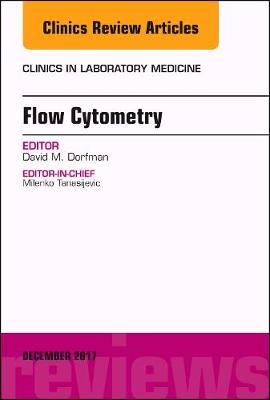 Flow Cytometry, An Issue of Clinics in Laboratory Medicine - The Clinics: Internal Medicine 37-4 (Hardback)