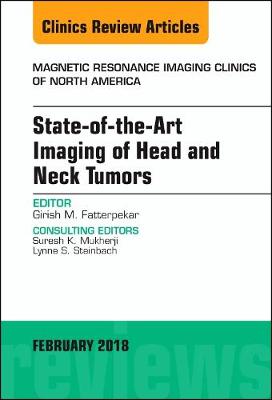 State-of-the-Art Imaging of Head and Neck Tumors, An Issue of Magnetic Resonance Imaging Clinics of North America - The Clinics: Radiology 26-1 (Hardback)
