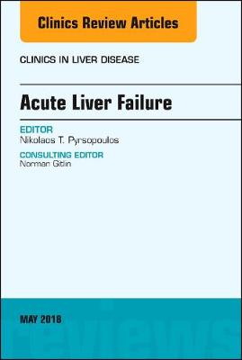Acute Liver Failure, An Issue of Clinics in Liver Disease - The Clinics: Internal Medicine 22-2 (Hardback)