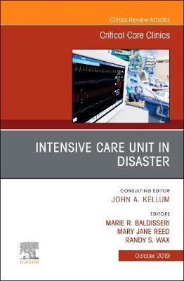 Intensive Care Unit in Disaster,An Issue of Critical Care Clinics - The Clinics: Internal Medicine 35-4 (Hardback)