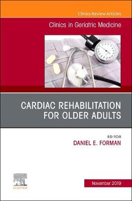 Cardiac Rehabilitation, An Issue of Clinics in Geriatric Medicine - The Clinics: Internal Medicine 35-4 (Hardback)