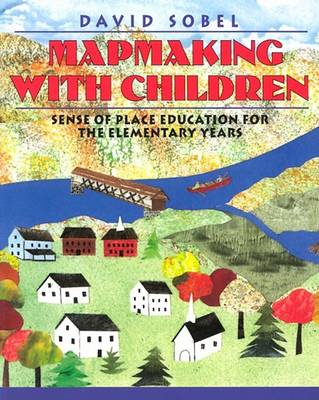 Mapmaking with Children: Sense-of-place Education for the Elementary Years (Paperback)