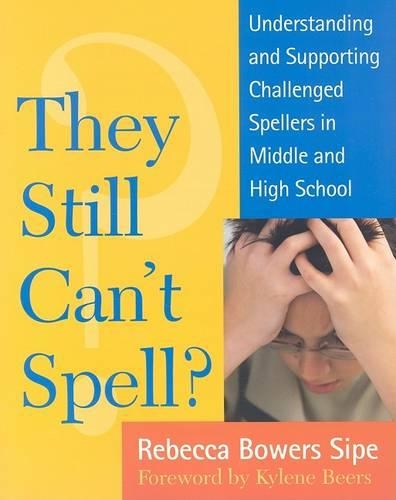 They Still Cant Spell?: Understanding and Supporting Challenged Spellers in Middle and High School (Hardback)