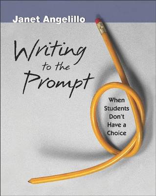 Writing to the Prompt: When Students Don't Have a Choice (Paperback)