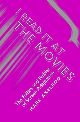 I Read It at the Movies: The Follies and Foibles of Screen Adaptation (Paperback)