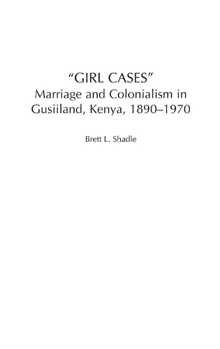 Girl Cases: Marriage and Colonialism in Gusiiland, Kenya, 1890-1970 (Hardback)