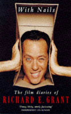 With Nails: The Film Diaries of Richard E.Grant (Paperback)