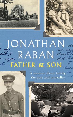 Father and Son: A memoir about family, the past and mortality (Hardback)