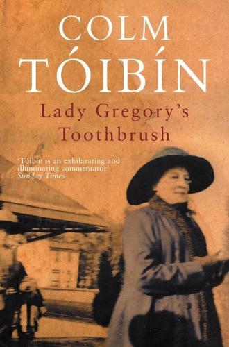 Lady Gregory's Toothbrush - Colm Tóibín