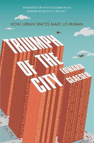Triumph of the City: How Urban Spaces Make Us Human (Paperback)