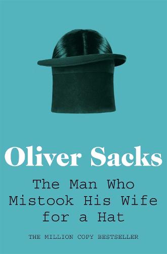 The Man Who Mistook His Wife For A Hat By Oliver Sacks Waterstones 