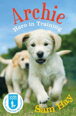 Archie the Guide Dog Puppy: Hero in Training: In Association with Guide Dogs (Paperback)
