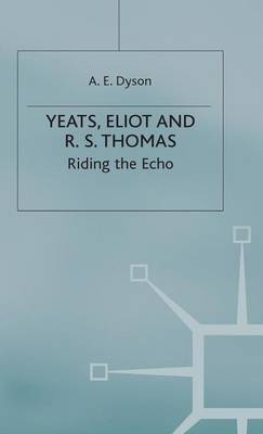 Yeats, Eliot and R. S. Thomas: Riding the Echo (Hardback)