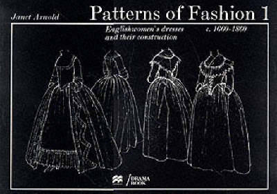 Patterns of Fashion 1: 1660 - 1860 (Paperback)