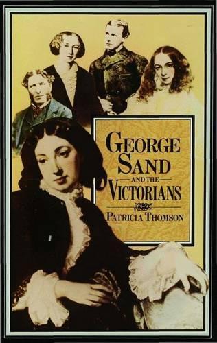 George Sand and the Victorians: Her Influence and Reputation in Nineteenth-century England (Hardback)
