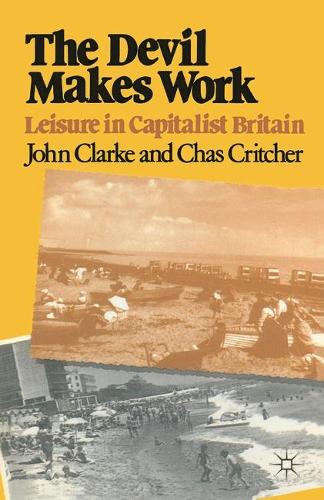 The Devil Makes Work: Leisure in Capitalist Britain - Crisis Points (Paperback)
