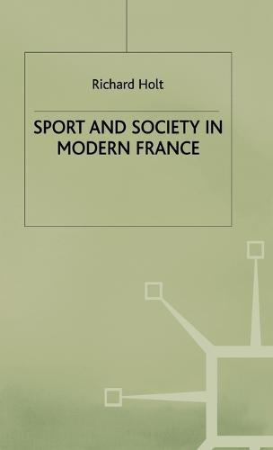 Sport and Society in Modern France - St Antony's Series (Hardback)