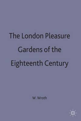 The London Pleasure Gardens of the 18th Century (Hardback)