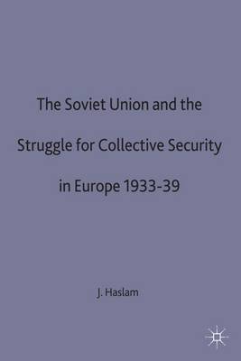 The Soviet Union and the Struggle for Collective Security in Europe1933-39 - Studies in Soviet History and Society (Hardback)