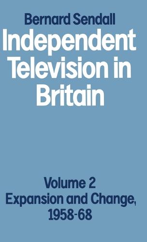 Independent Television in Britain: Volume 2 Expansion and Change, 1958-68 (Hardback)
