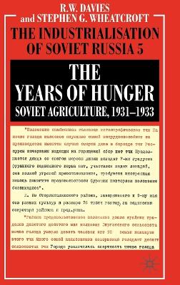 The The Years of Hunger: Soviet Agriculture, 1931-1933: The Years of Hunger: Soviet Agriculture, 1931-1933 The Years of Hunger - Soviet Agriculture 1931-1933 Volume 5 (Hardback)
