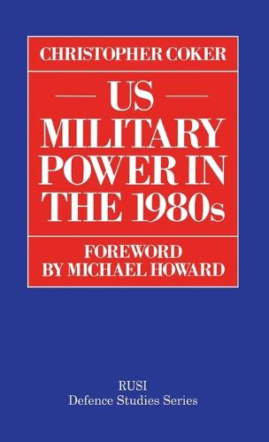 US Military Power in the 1980s - RUSI Defence Studies (Hardback)
