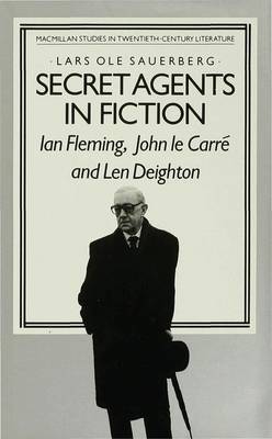 Secret Agents in Fiction: Ian Fleming, John Le Carre and Len Deighton - Studies in Twentieth-Century Literature (Hardback)