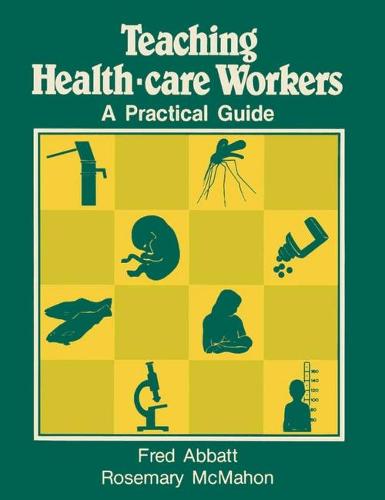 Teaching Health-care Workers: A Practical Guide (Hardback)