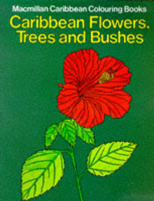 Caribbean Flowers, Trees and Bushes Colouring Book - Macmillan Caribbean colouring books (Paperback)