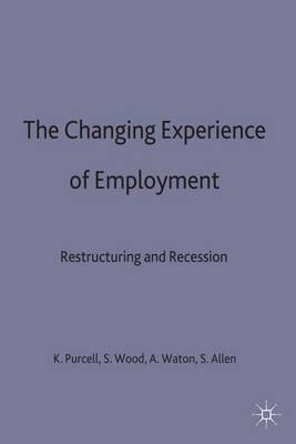 The Changing Experience of Employment: Restructuring and Recession - Explorations in Sociology. (Hardback)