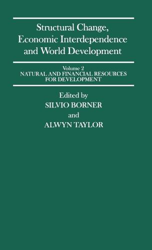 Structural Change, Economic Interdependence and World Development: Natural and Financial Resources for Development v. 2: Congress Proceedings - International Economic Association Vol 81 (Hardback)