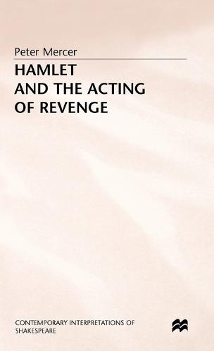 Hamlet and the Acting of Revenge - Contemporary Interpretations of Shakespeare (Hardback)