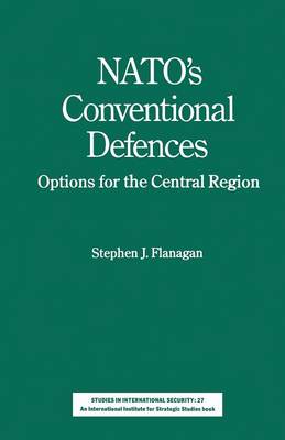 NATO's Conventional Defences: Options for the Central Region - Studies in International Security (Paperback)