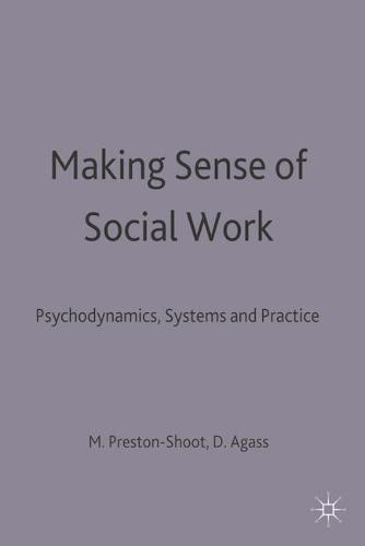 Making Sense of Social Work: Psychodynamics, Systems and Practice (Paperback)