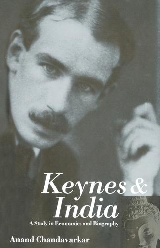 Keynes and India: A Study in Economics and Biography - Keynesian Studies (Hardback)