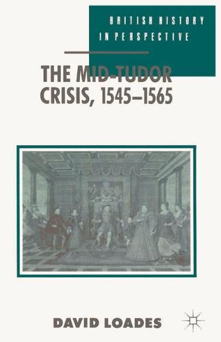 The Mid-Tudor Crisis, 1545-1565 - British History in Perspective (Paperback)