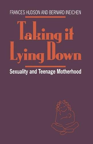 Taking It Lying Down: Sexuality and Teenage Motherhood (Paperback)