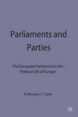 Parliaments and Parties: The European Parliament in the Political Life of Europe (Hardback)