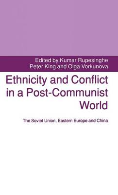 Ethnicity and Conflict in a Post-Communist World: The Soviet Union, Eastern Europe and China (Hardback)