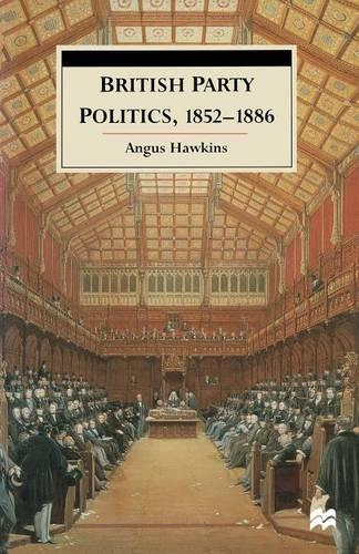British Party Politics, 1852-1886 (Paperback)