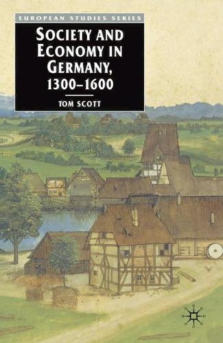 Society and Economy in Germany, 1300-1600 - Europe in Transition: The NYU European Studies Series (Paperback)