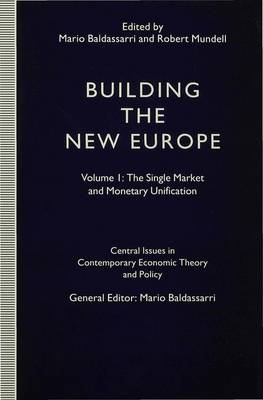 Building the New Europe: Volume 1: The Single Market and Monetary Unification - Central Issues in Contemporary Economic Theory and Policy (Hardback)