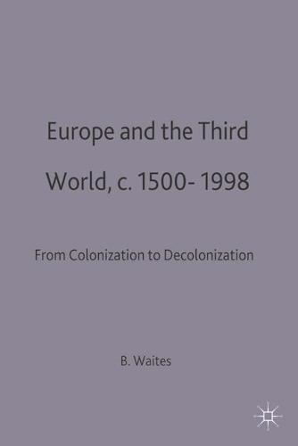 Europe and the Third World: From Colonisation to Decolonisation c. 1500-1998 - Themes in Comparative History (Hardback)